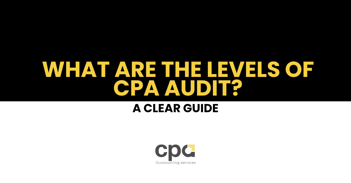 What Are the Levels of CPA Audit