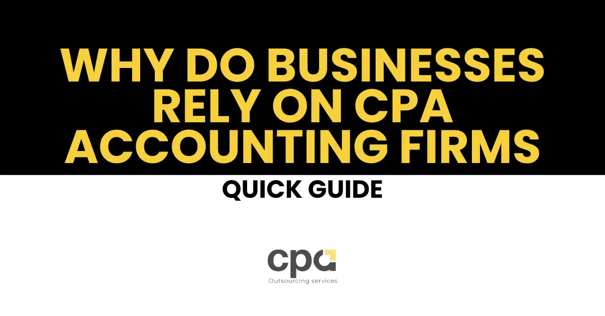 Why Do Businesses Rely on CPA Accounting Firms